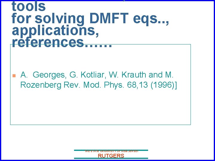 tools for solving DMFT eqs. . , applications, references…… n A. Georges, G. Kotliar,