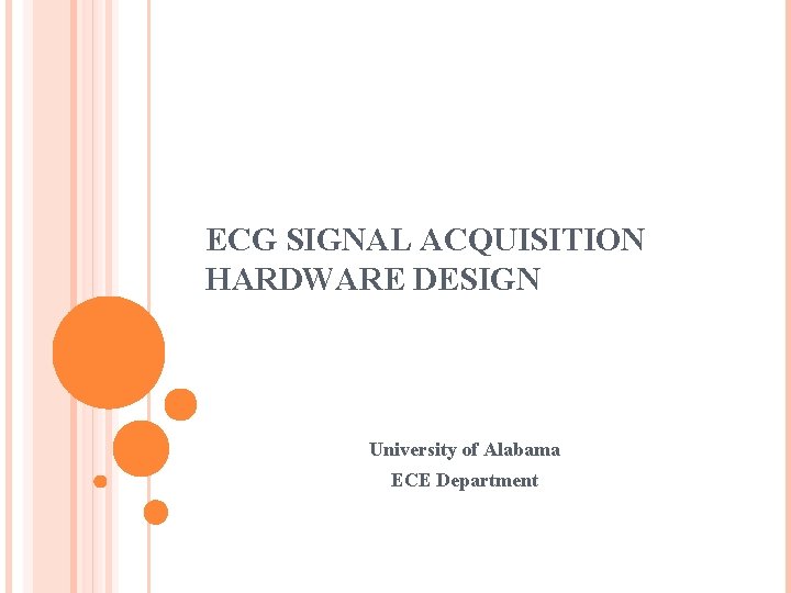 ECG SIGNAL ACQUISITION HARDWARE DESIGN University of Alabama ECE Department 