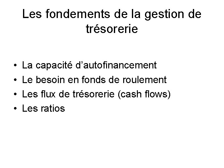 Les fondements de la gestion de trésorerie • • La capacité d’autofinancement Le besoin