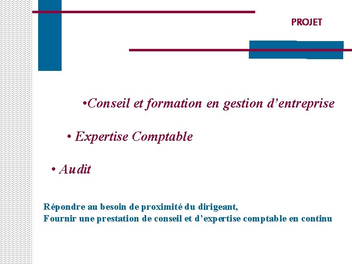 PROJET • Conseil et formation en gestion d’entreprise • Expertise Comptable • Audit Répondre