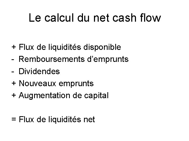 Le calcul du net cash flow + Flux de liquidités disponible - Remboursements d’emprunts