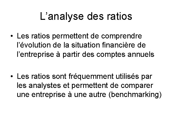 L’analyse des ratios • Les ratios permettent de comprendre l’évolution de la situation financière