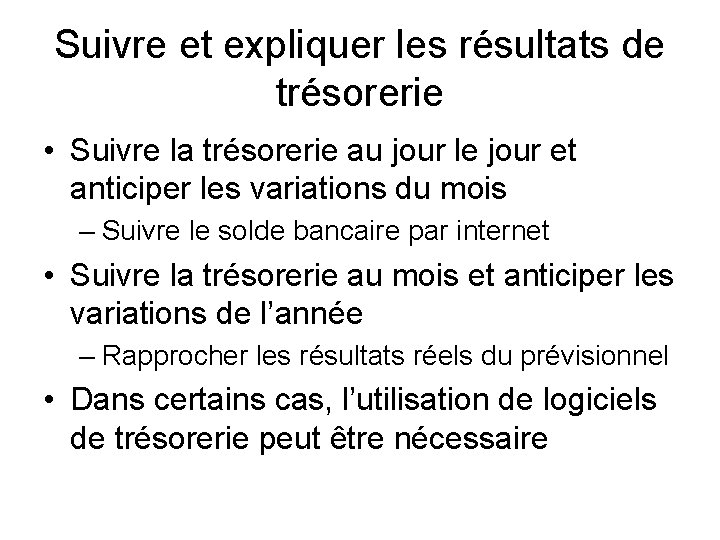 Suivre et expliquer les résultats de trésorerie • Suivre la trésorerie au jour le