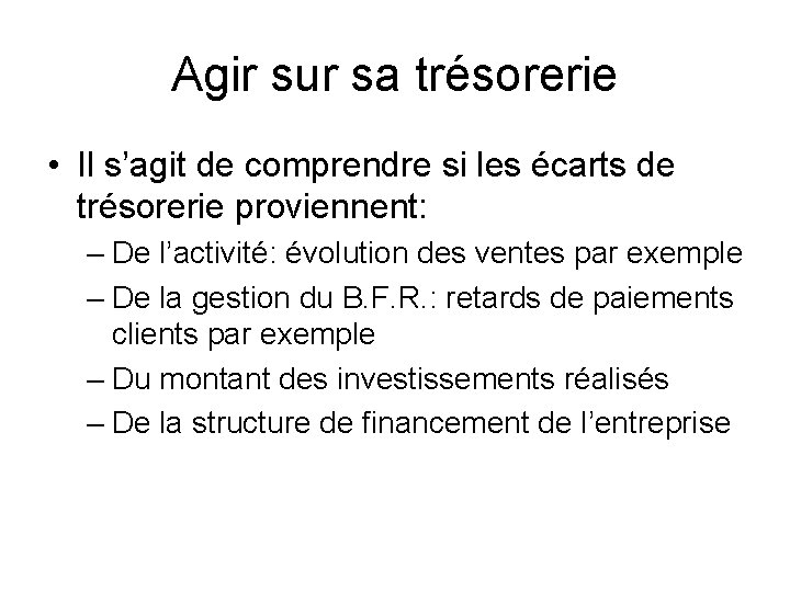 Agir sur sa trésorerie • Il s’agit de comprendre si les écarts de trésorerie