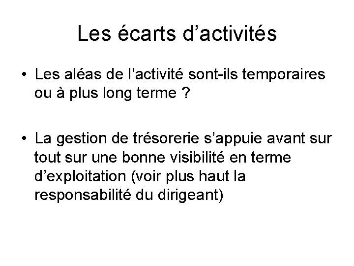 Les écarts d’activités • Les aléas de l’activité sont-ils temporaires ou à plus long