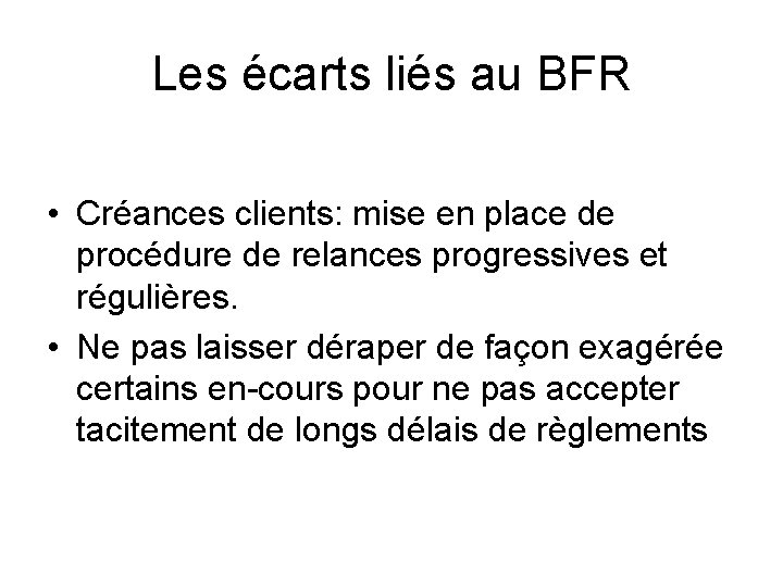 Les écarts liés au BFR • Créances clients: mise en place de procédure de