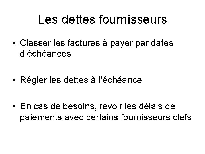 Les dettes fournisseurs • Classer les factures à payer par dates d’échéances • Régler