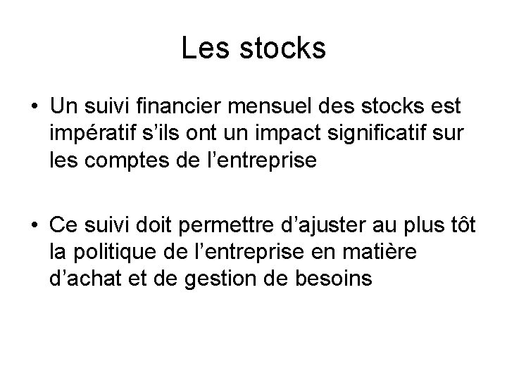 Les stocks • Un suivi financier mensuel des stocks est impératif s’ils ont un