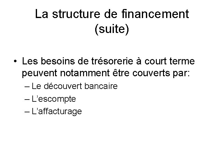 La structure de financement (suite) • Les besoins de trésorerie à court terme peuvent