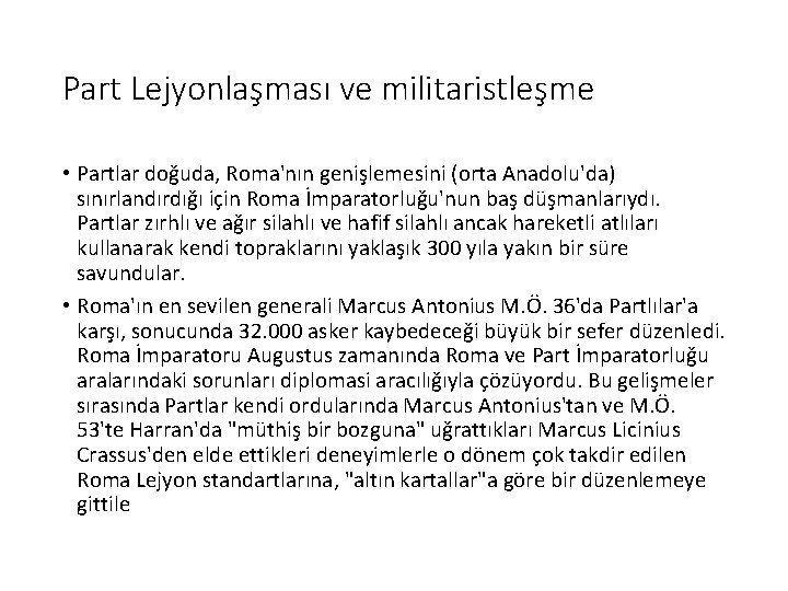 Part Lejyonlaşması ve militaristleşme • Partlar doğuda, Roma'nın genişlemesini (orta Anadolu'da) sınırlandırdığı için Roma