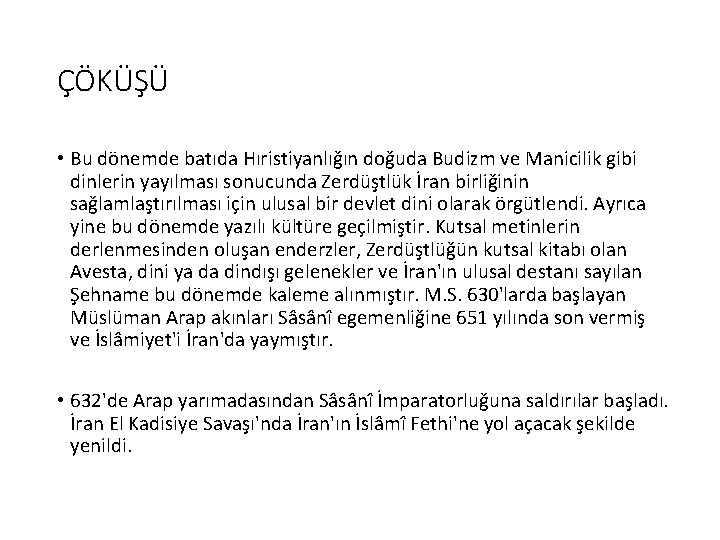 ÇÖKÜŞÜ • Bu dönemde batıda Hıristiyanlığın doğuda Budizm ve Manicilik gibi dinlerin yayılması sonucunda