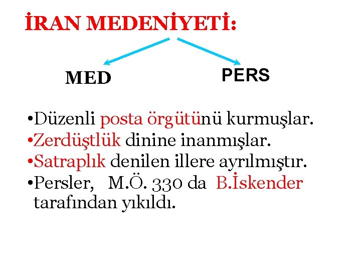 İRAN MEDENİYETİ: MED PERS • Düzenli posta örgütünü kurmuşlar. • Zerdüştlük dinine inanmışlar. •