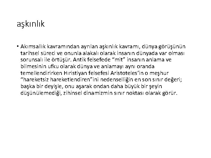 aşkınlık • Akımsallık kavramından ayrılan aşkınlık kavramı, dünya görüşünün tarihsel süreci ve onunla alakalı