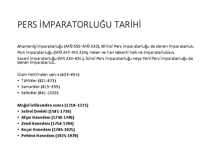 PERS İMPARATORLUĞU TARİHİ Ahameniş İmparatorluğu (MÖ 550–MÖ 330), Birinci Pers İmparatorluğu da denen imparatorluk.