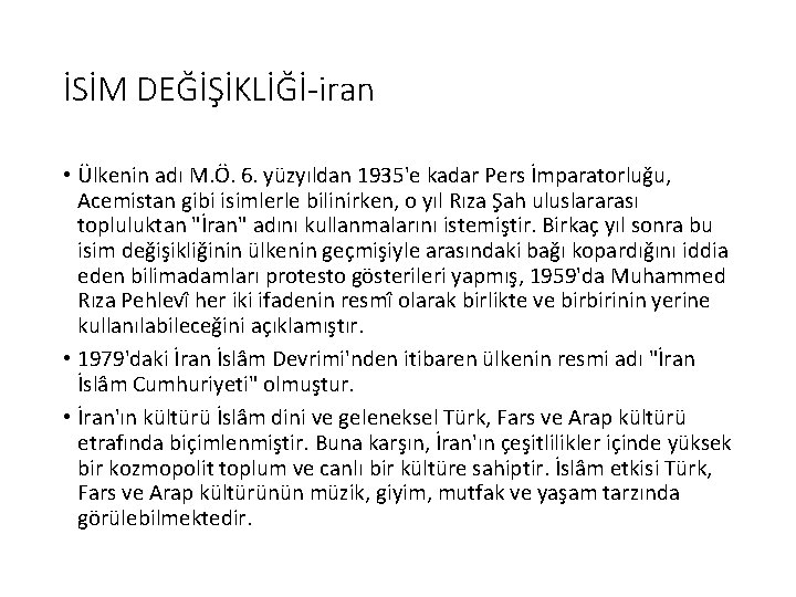 İSİM DEĞİŞİKLİĞİ-iran • Ülkenin adı M. Ö. 6. yüzyıldan 1935'e kadar Pers İmparatorluğu, Acemistan