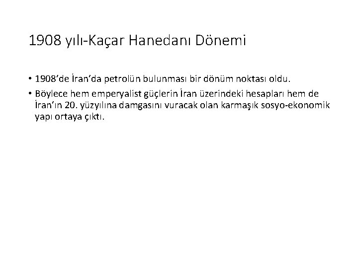 1908 yılı-Kaçar Hanedanı Dönemi • 1908’de İran’da petrolün bulunması bir dönüm noktası oldu. •