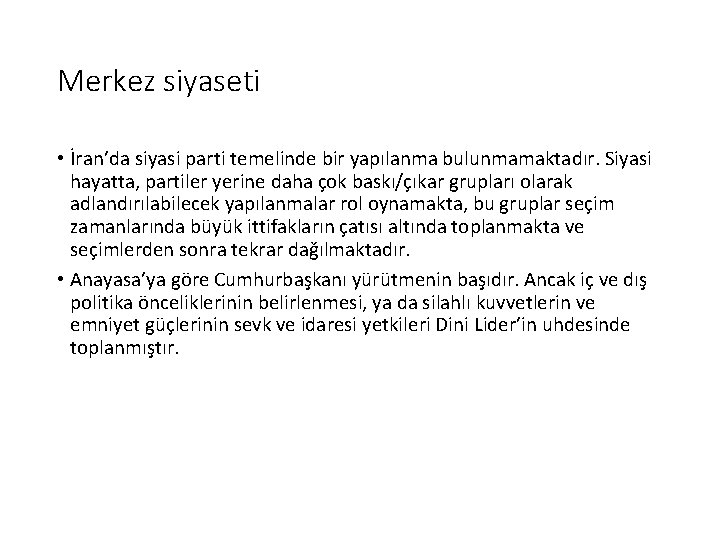 Merkez siyaseti • İran’da siyasi parti temelinde bir yapılanma bulunmamaktadır. Siyasi hayatta, partiler yerine