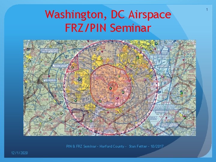 Washington, DC Airspace FRZ/PIN Seminar PIN & FRZ Seminar – Harford County - Stan