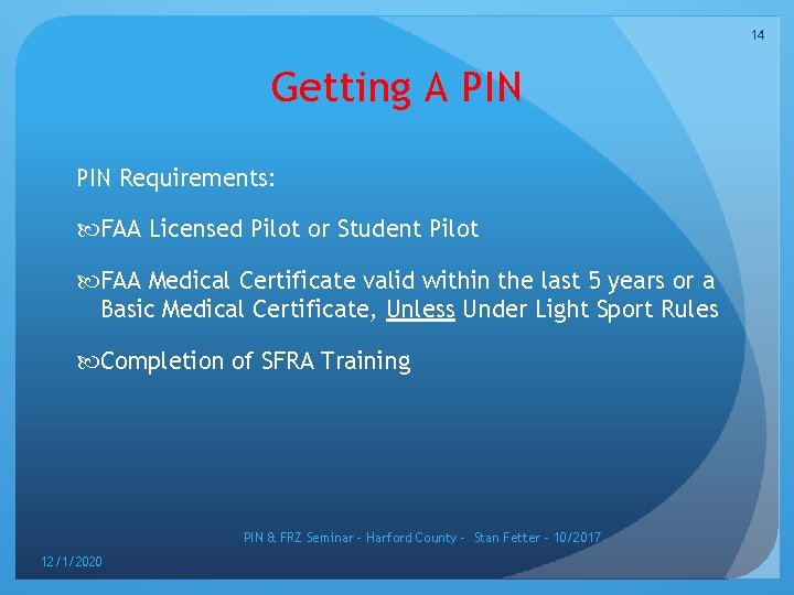 14 Getting A PIN Requirements: FAA Licensed Pilot or Student Pilot FAA Medical Certificate