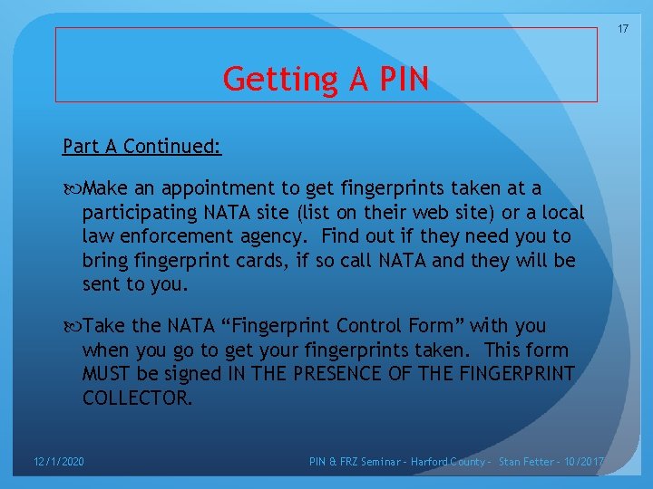 17 Getting A PIN Part A Continued: Make an appointment to get fingerprints taken