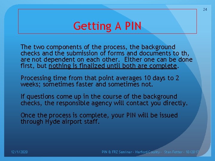 24 Getting A PIN The two components of the process, the background checks and