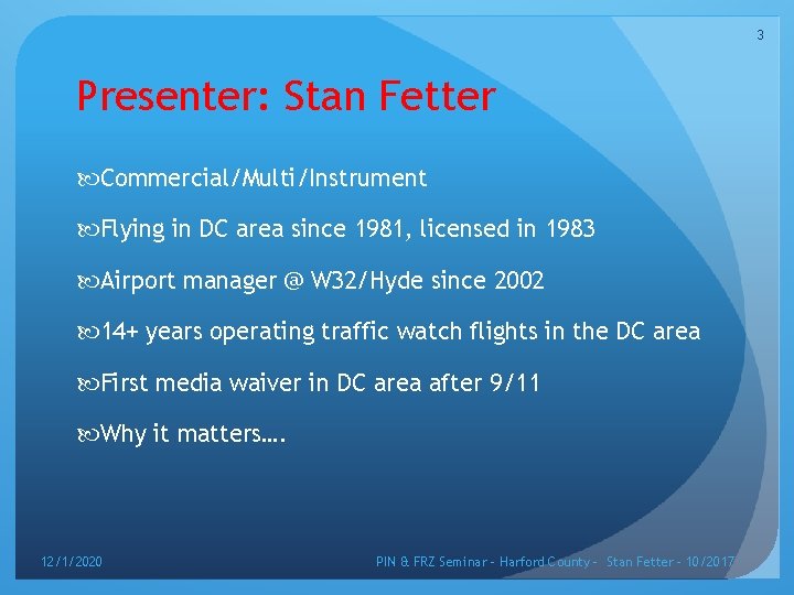 3 Presenter: Stan Fetter Commercial/Multi/Instrument Flying in DC area since 1981, licensed in 1983