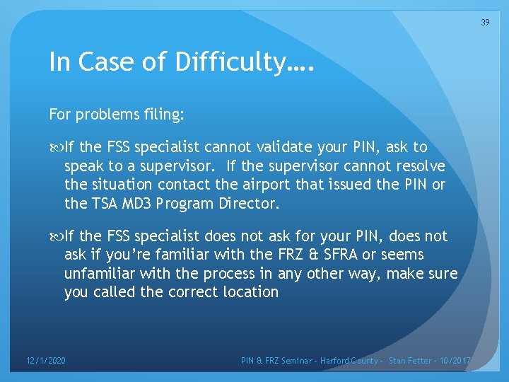 39 In Case of Difficulty…. For problems filing: If the FSS specialist cannot validate