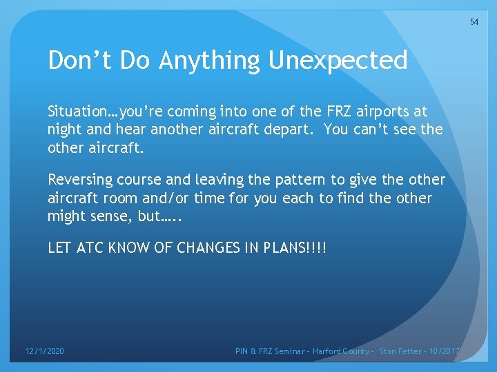 54 Don’t Do Anything Unexpected Situation…you’re coming into one of the FRZ airports at
