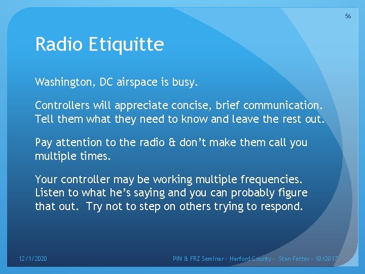 56 Radio Etiquitte Washington, DC airspace is busy. Controllers will appreciate concise, brief communication.
