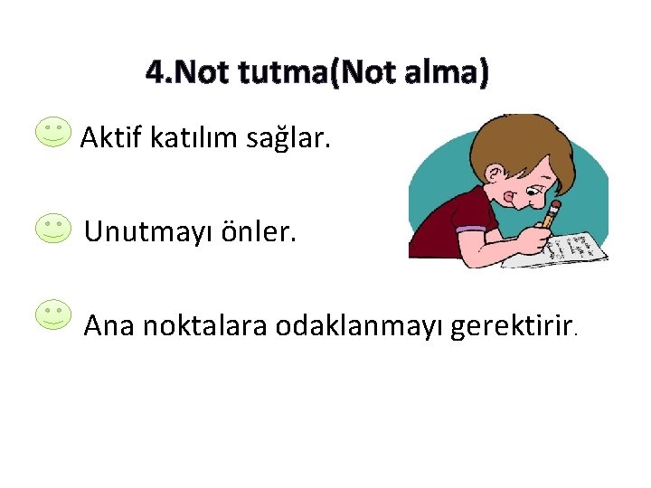 4. Not tutma(Not alma) Aktif katılım sağlar. Unutmayı önler. Ana noktalara odaklanmayı gerektirir. 