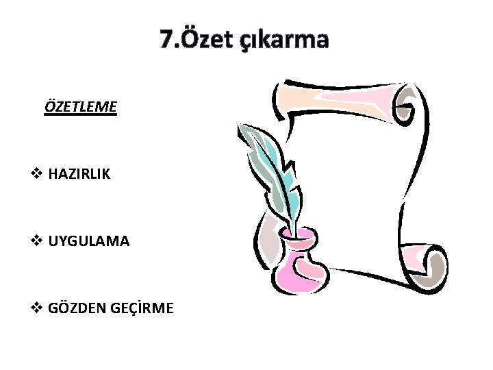 7. Özet çıkarma ÖZETLEME v HAZIRLIK v UYGULAMA v GÖZDEN GEÇİRME 