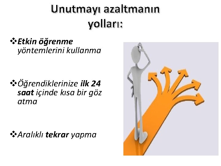 Unutmayı azaltmanın yolları: v. Etkin öğrenme yöntemlerini kullanma vÖğrendiklerinize ilk 24 saat içinde kısa