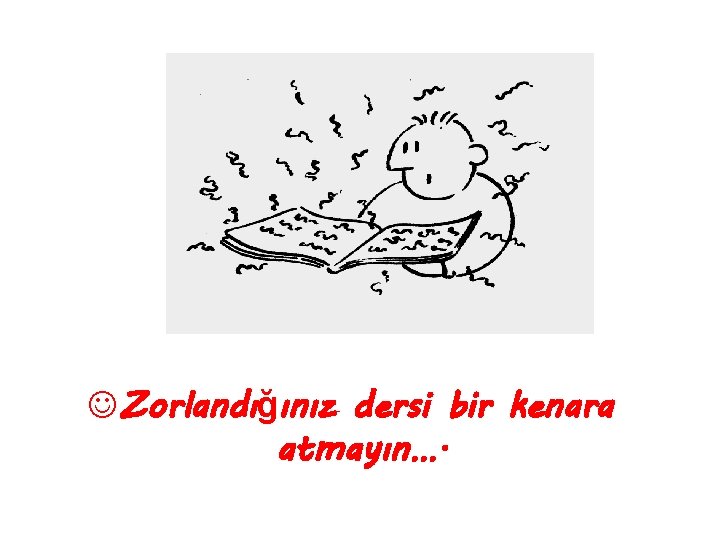 JZorlandığınız dersi bir kenara atmayın…. 