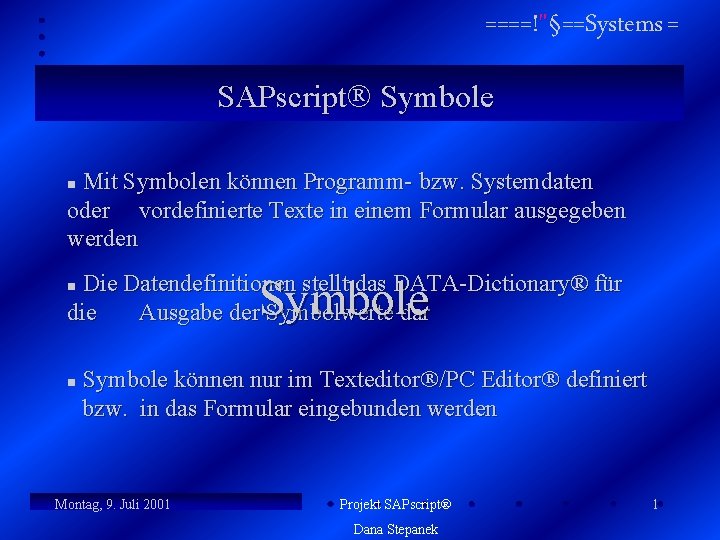 ====!"§==Systems = SAPscript Symbole Mit Symbolen können Programm- bzw. Systemdaten oder vordefinierte Texte in