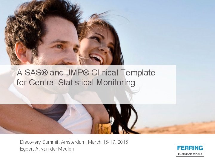 A SAS® and JMP® Clinical Template for Central Statistical Monitoring Discovery Summit, Amsterdam, March