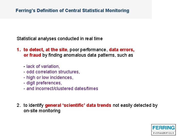 Ferring’s Definition of Central Statistical Monitoring Statistical analyses conducted in real time 1. to