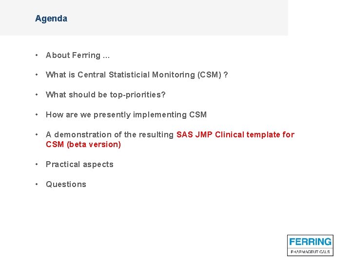 Agenda • About Ferring … Agenda • What is Central Statisticial Monitoring (CSM) ?