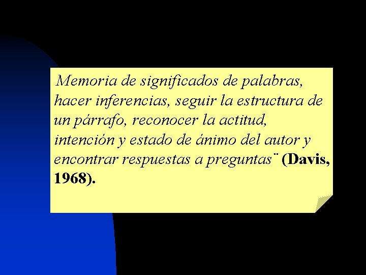 Memoria de significados de palabras, hacer inferencias, seguir la estructura de un párrafo, reconocer