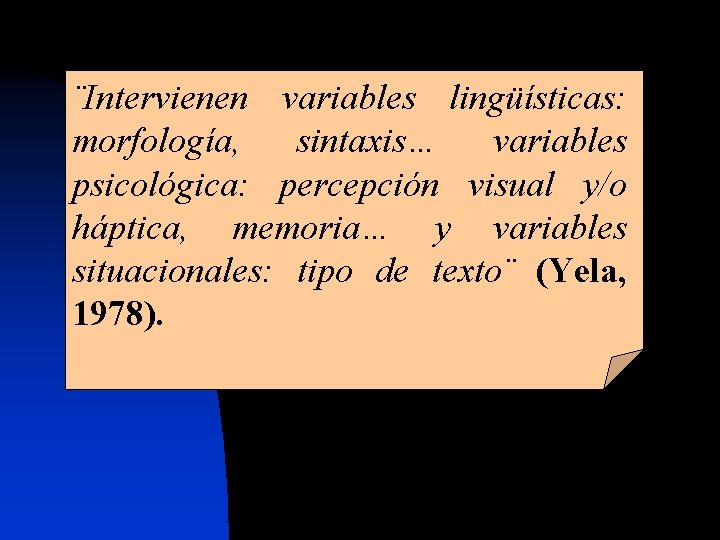 ¨Intervienen variables lingüísticas: morfología, sintaxis… variables psicológica: percepción visual y/o háptica, memoria… y variables