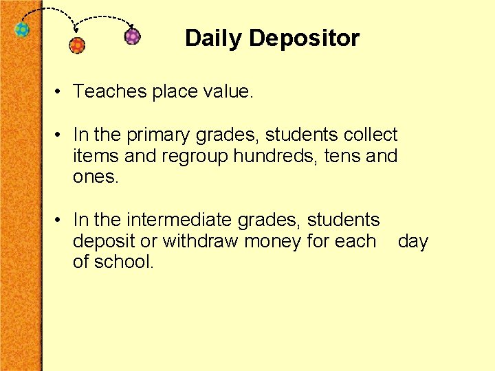 Daily Depositor • Teaches place value. • In the primary grades, students collect items