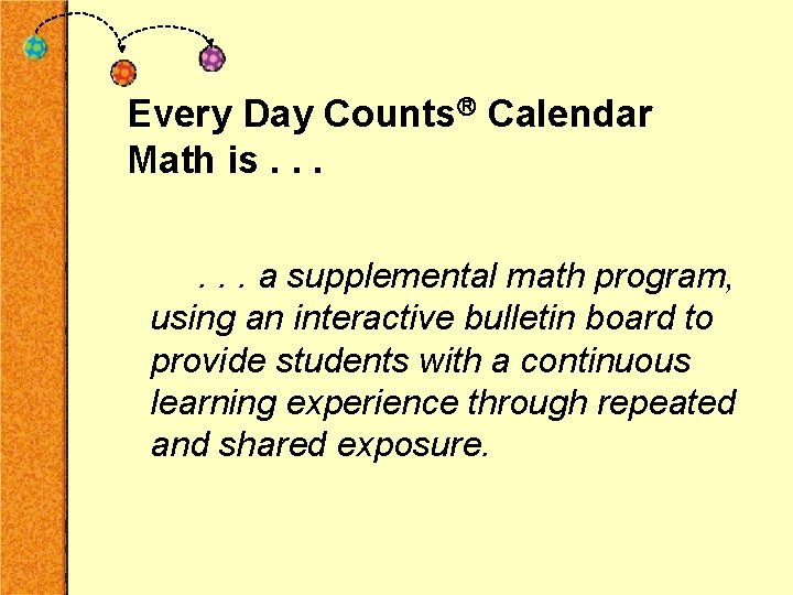 Every Day Counts Calendar Math is. . . a supplemental math program, using an