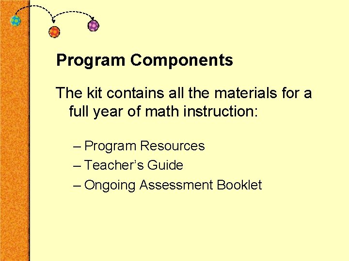 Program Components The kit contains all the materials for a full year of math