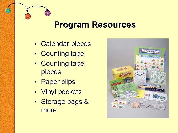 Program Resources • Calendar pieces • Counting tape pieces • Paper clips • Vinyl