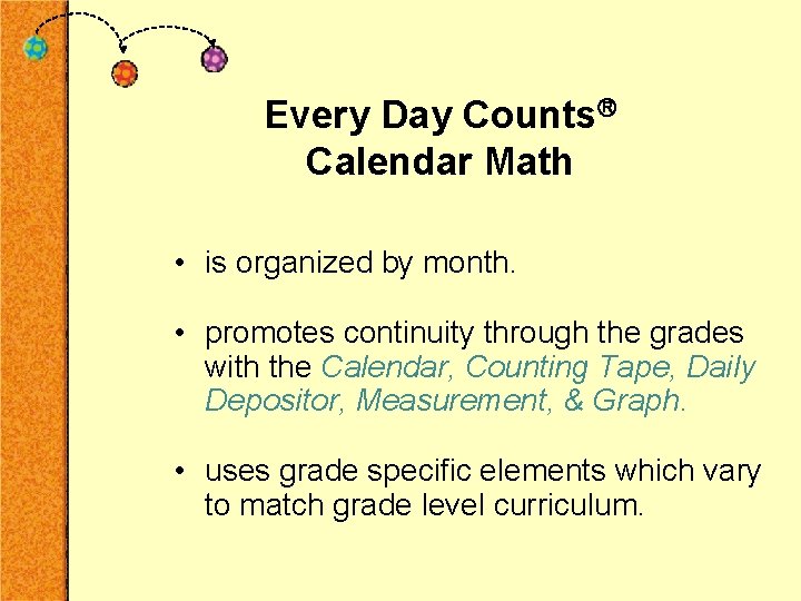 Every Day Counts Calendar Math • is organized by month. • promotes continuity through