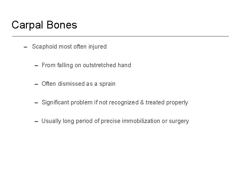 Carpal Bones – Scaphoid most often injured – From falling on outstretched hand –