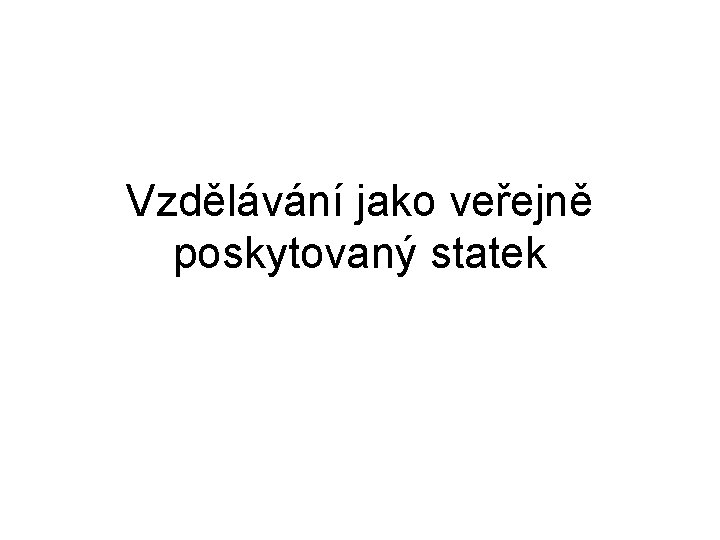 Vzdělávání jako veřejně poskytovaný statek 