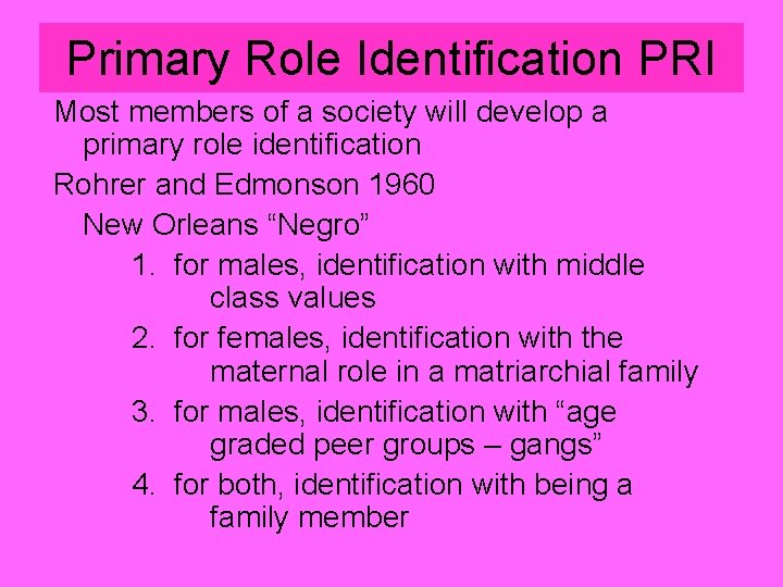 Primary Role Identification PRI Most members of a society will develop a primary role