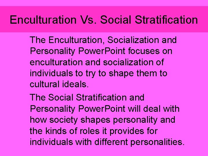 Enculturation Vs. Social Stratification The Enculturation, Socialization and Personality Power. Point focuses on enculturation