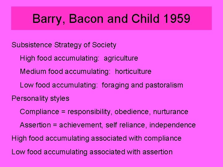 Barry, Bacon and Child 1959 Subsistence Strategy of Society High food accumulating: agriculture Medium