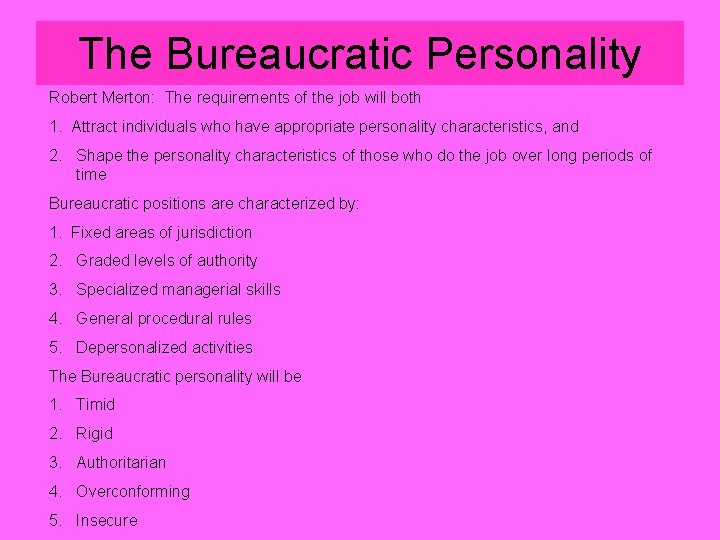 The Bureaucratic Personality Robert Merton: The requirements of the job will both 1. Attract